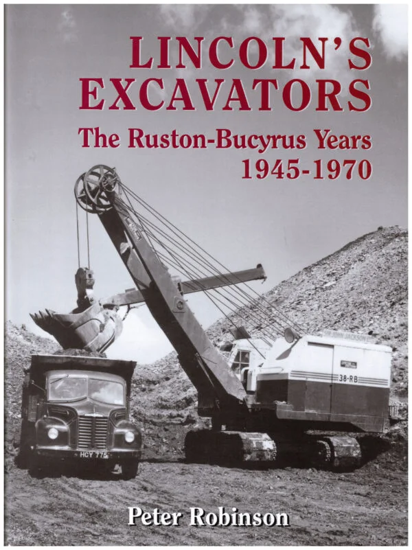 Lincoln's Excavators The Ruston-Bucyrus Years 1945-1970 - Peter Robinson