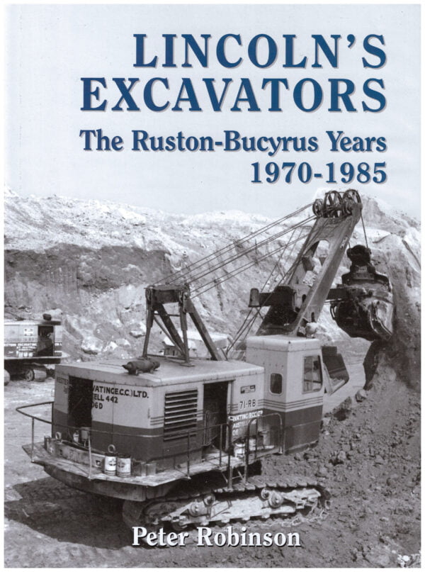 Lincoln's Excavators The Ruston-Bucyrus Years 1970-1985 -Peter Robinson