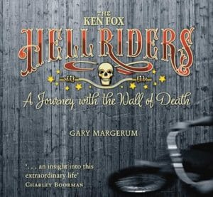 The Ken Fox Hellriders - A Journey with the Wall of Death, Gary Margerum